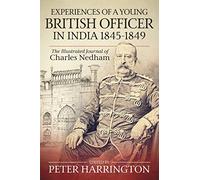 Experiences of a Young British Officer in India, 1845-1849: The Illustrated Journal of Charles Nedham