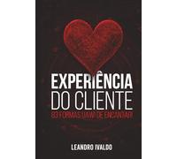 Experiência do Cliente - 83 Formas UAW! de Encantar