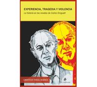 Experiencia, tragedia y violencia: La historia en las novelas de Carlos Droguett