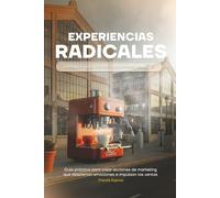 EXPERIENCIAS RADICALES: PASAR DE SER UNA MARCA INVISIBLE, A PROVOCAR EMOCIONES.
