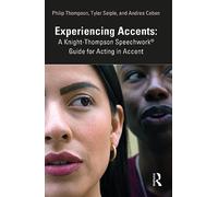 Experiencing Accents: A Knight-Thompson Speechwork (R) Guide for Acting in Accent