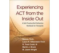 Experiencing ACT from the Inside Out: A Self-Practice/Self-Reflection Workbook for Therapists (Self-Practice/Self-Reflection Guides for Psychotherapists)