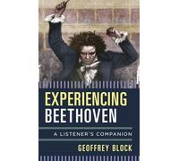 Experiencing Beethoven a Listecb: A Listener's Companion