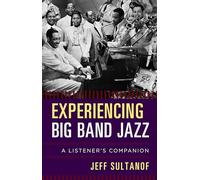 Experiencing Big Band Jazz a Lcb: A Listener's Companion