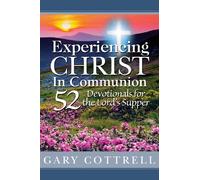 Experiencing CHRIST In Communion: 52 Devotionals for the Lord's Supper