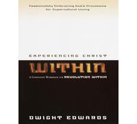 Experiencing Christ Within Workbook: Passionately Embracing God's Provisions for Supernatural Living: Companion for Revolution Within