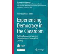 Experiencing Democracy in the Classroom: Building Democratic Learning Environments to Promote Civic Learning (IEA Research for Educators, 3)
