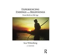 Experiencing Endings and Beginnings – From Birth to Old Age