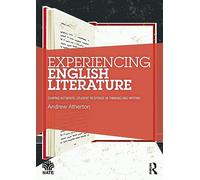 Experiencing English Literature: Shaping Authentic Student Response in Thinking and Writing (National Association for the Teaching of English NATE)