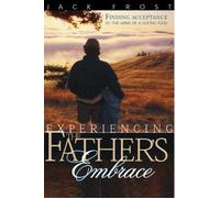Experiencing Father's Embrace: Finding Acceptance in the Arms of a Loving God Edition: Reprint