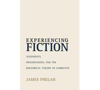 Experiencing Fiction: Judgments, Progressions, and the Rhetorical Theory of Narrative (Theory and Interpretation of Narrative)