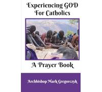 Experiencing God for Catholics: A Prayer Book