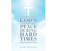 Experiencing God's Overwhelming Peace During Hard Times: Know God, Know Peace