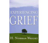 [Experiencing Grief] (By: Dr H Norman Wright) [published: July, 2004]
