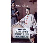 Experiencing Illness and the Sick Body in Early Modern Europe