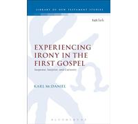 Experiencing Irony in the First Gospel: Suspense, Surprise and Curiosity: 488 (The Library of New Testament Studies)