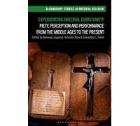 Experiencing Material Christianity: Piety, Perception and Performance from the Middle Ages to the Present (Bloomsbury Studies in Material Religion)