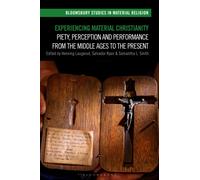 Experiencing Material Christianity : Piety, Perception and Performance from the Middle Ages to the Present