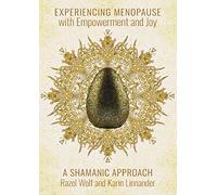 "Experiencing Menopause with Empowerment and Joy: A Shamanic Approach