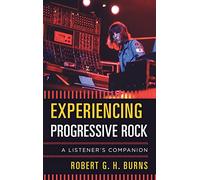 Experiencing Progressive Rock: A Listener's Companion