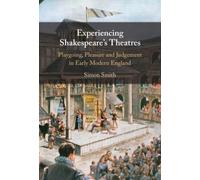 Experiencing Shakespeare's Theatres : Playgoing, Pleasure and Judgement in Early Modern England