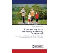 Experiencing Social Marketing in Limiting Family Size: Experiencing Social Marketing: A Study of Changing Attitude towards Family Planning in Ethiopia