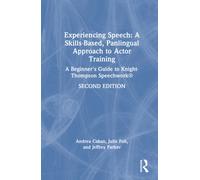 Experiencing Speech: A Skills-Based, Panlingual Approach to Actor Training : A Beginner's Guide to Knight-Thompson Speechwork®
