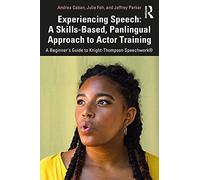 Experiencing Speech: A Skills-Based, Panlingual Approach to Actor Training : A Beginner's Guide to Knight-Thompson Speechwork®
