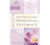 Experiencing Spiritual Intimacy: Women of Faith Study Guide Series
