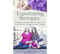 Experiencing Surrogacy: Perspective and Advice from a Surrogate’s and Intended Parent’s Pregnancy Journey Together
