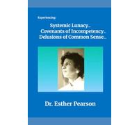 Experiencing Systemic Lunacy, Covenants of Incompetency, Delusions of Common Sense