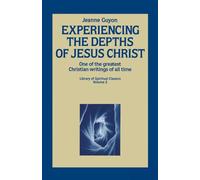 Experiencing the Depths of Jesus Christ: A Classic Guide to Deep Prayer, Inner Surrender, and Intimacy with God: 0002 (Library of Spiritual Classics)