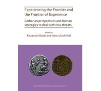 Experiencing the Frontier and the Frontier of Experience: Barbarian perspectives and Roman strategies to deal with new threats