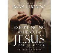 Experiencing the Heart of Jesus for 52 Weeks Revised and Updated : A Year-Long Bible Study
