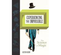 Experiencing the Impossible: The Science of Magic (The MIT Press)