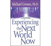 Experiencing the Next World Now