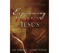 Experiencing the Passion of Jesus: A Discussion Guide on History's Most Important Event