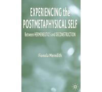 Experiencing the Postmetaphysical Self : Between Hermeneutics and Deconstruction