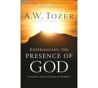 Experiencing the Presence of God: Teachings from the Book of Hebrews