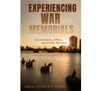 Experiencing War Memorials : Environment, Affect, and Public Memory