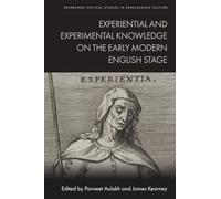 Experiential and Experimental Knowledge on the Early Modern English Stage (Edinburgh Critical Studies in Renaissance Culture)