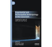 Experiential and Performative Anthropology in the Classroom: Engaging the Legacy of Edith and Victor Turner