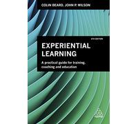 Experiential Learning : A Practical Guide for Training, Coaching and Education