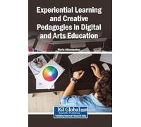 Experiential Learning and Creative Pedagogies in Digital and Arts Education