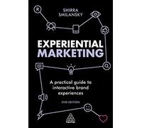 Experiential Marketing: A Practical Guide to Interactive Brand Experiences