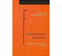 Experiment and Experience: Women’s Writing in France 2000-2010 (Studies in Contemporary Women’s Writing)
