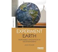 Experiment Earth: Responsible innovation in geoengineering (The Earthscan Science in Society Series)