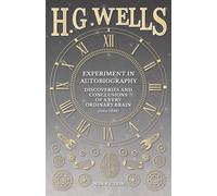 Experiment in Autobiography - Discoveries and Conclusions of a Very Ordinary Brain (Since 1866)