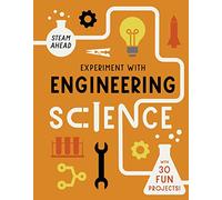 Experiment with Engineering: Fun projects to try at home (STEAM Ahead)