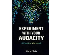 EXPERIMENT With Your AUDACITY A Practical Workboo: To Trust Your Instincts, Reclaim Your Personal Power, and Redesign the Life You Want